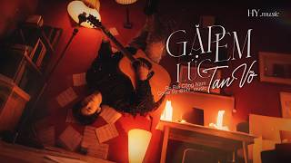 GẶP EM LÚC TAN VỠ [BÙI CÔNG NAM] - cover by HY