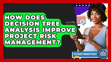 How Does Decision Tree Analysis Improve Project Risk Management? - The Project Manager Toolkit