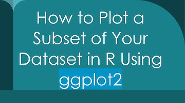 How to Plot a Subset of Your Dataset in R Using ggplot2