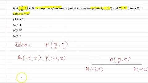 If A(m/3,5) is mid-point of line segment joining  points Q(-6, 7) and R(-2, 3) then value of m