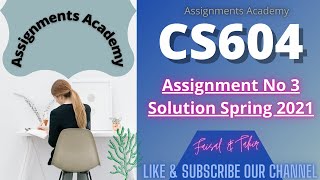 CS604 Assignment 3 Solution 2021 | CS604 Assignment No 3 Solution Spring 2021