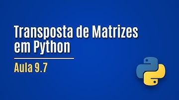 [Python] Aula 9.7 - Transposta de Matrizes (exemplo)