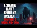 &quot;A Strange Family Rented My Basement, Something Is Wrong With Them&quot; Creepypasta