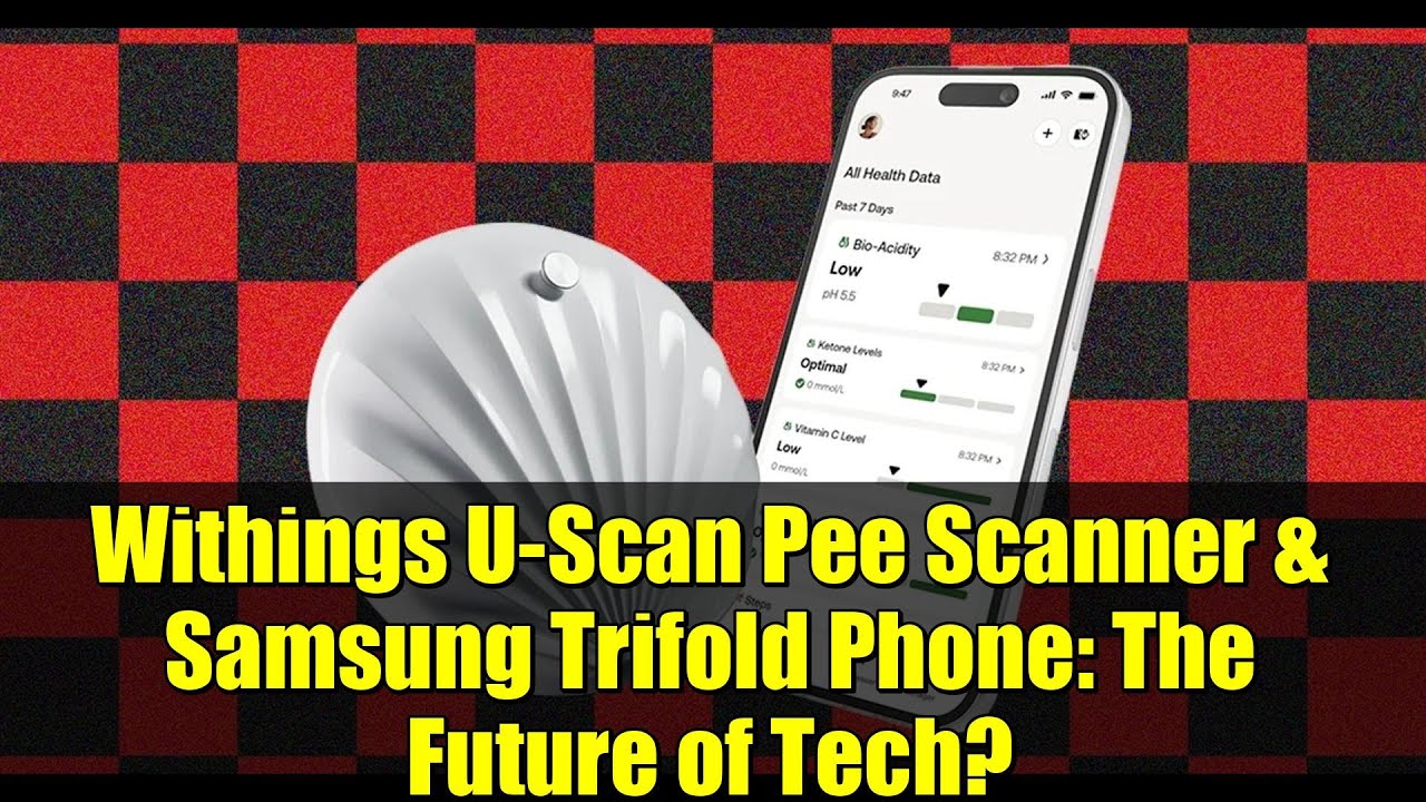 Withings U-Scan Pee Scanner & Samsung Trifold Phone: The Future of Tech?