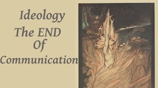 Ideology - the End of Communication