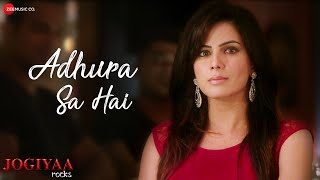 Adhura Sa Hai | Jogiyaa Rocks | Rohit Bakshi & Kirti Kulhari | Altamash Faridi