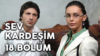 Sev Kardeşim - 18.Bölüm