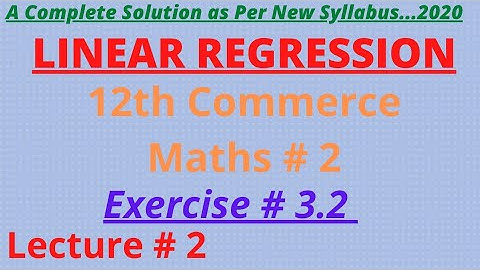 LINEAR REGRESSION // EX.# 3.2 // Q.4 TO Q.9 // 12TH COMMERCE MATHS #2