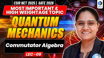 Commutator Algebra | Quantum Mechanics | CSIR NET Physics | Lec 09 | IFAS