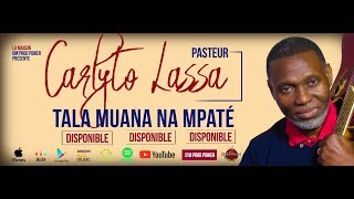 CARLYTO LASSA - TALA MUANA NA MPATE (CLIP OFFICIEL)