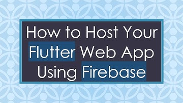 How to Host Your Flutter Web App Using Firebase