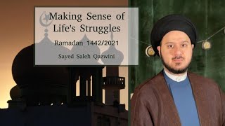 22- Making Sense of Life’s Struggles - Sayed Saleh Qazwini - Ramadan 1442/2021