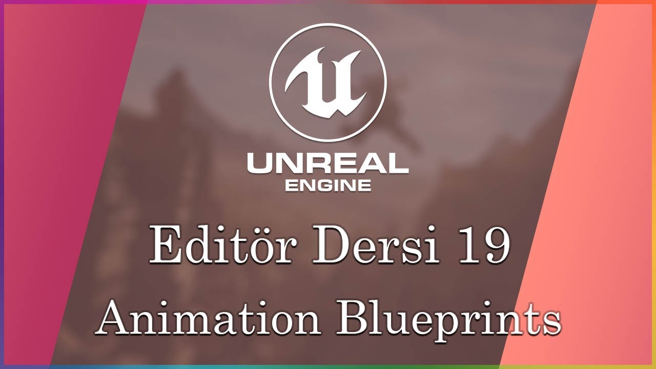 Animation Blueprints - Ders 19 - Unreal Engine 4 Editör Dersleri