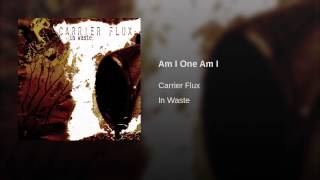 Watch Carrier Flux Am I One Am I video