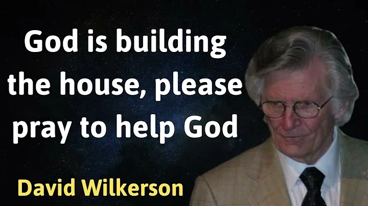 God is building the house, please pray to help God - David Wilkerson