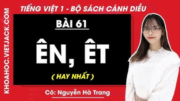 Tiếng Việt lớp 1 Cánh diều - Bài 61 - Ên, êt - trang 112, 113 - Cô Nguyễn Hà Trang (HAY NHẤT)