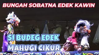 HAHAAAY... SIBUDEG BUNGAH SOBATNA EDEK KAWIN - BODORAN BUTA BUDEG PUTRA GIRIHARJA 3 H. DADAN SUNADAR