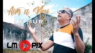 Video thumbnail of "Aim a nou - Le  Mûr  [ Clip Officiel ] 4K #LMPix"