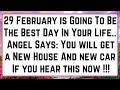 1111angel says you will receive a new house and new car on 29 february because  angels message