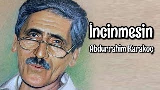 Abdurrahim Karakoç- İncinmesin Resimi