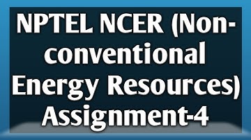 Nptel NCER Assignment 4 | NCER Assignment 4|  NPTEL | Non-Conventional Energy Resources | Week-4