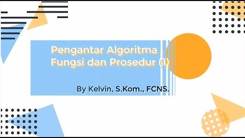 Pengantar Algoritma : Fungsi dan Prosedur (1)