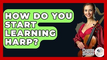 How Do You Start Learning Harp? - Classical Serenade