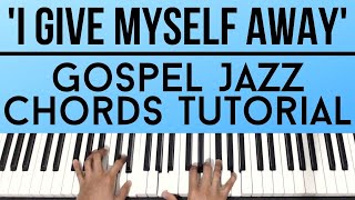 I Give Myself Away - William McDowell | Gospel Jazz Chords | Piano Tutorial