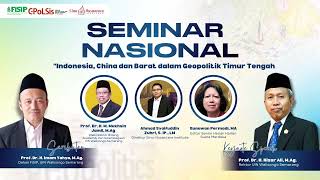 Seminar Nasional 'Indonesia, China dan Barat dalam Geopolitik Timur Tengah' || Selasa, 14 Mei 2024