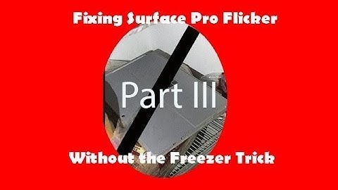 How to fix Surface Pro 4 Flicker WITHOUT the Freezer Trick Part III (the replacement)
