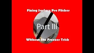 How to fix Surface Pro 4 Flicker WITHOUT the Freezer Trick Part III (the replacement)