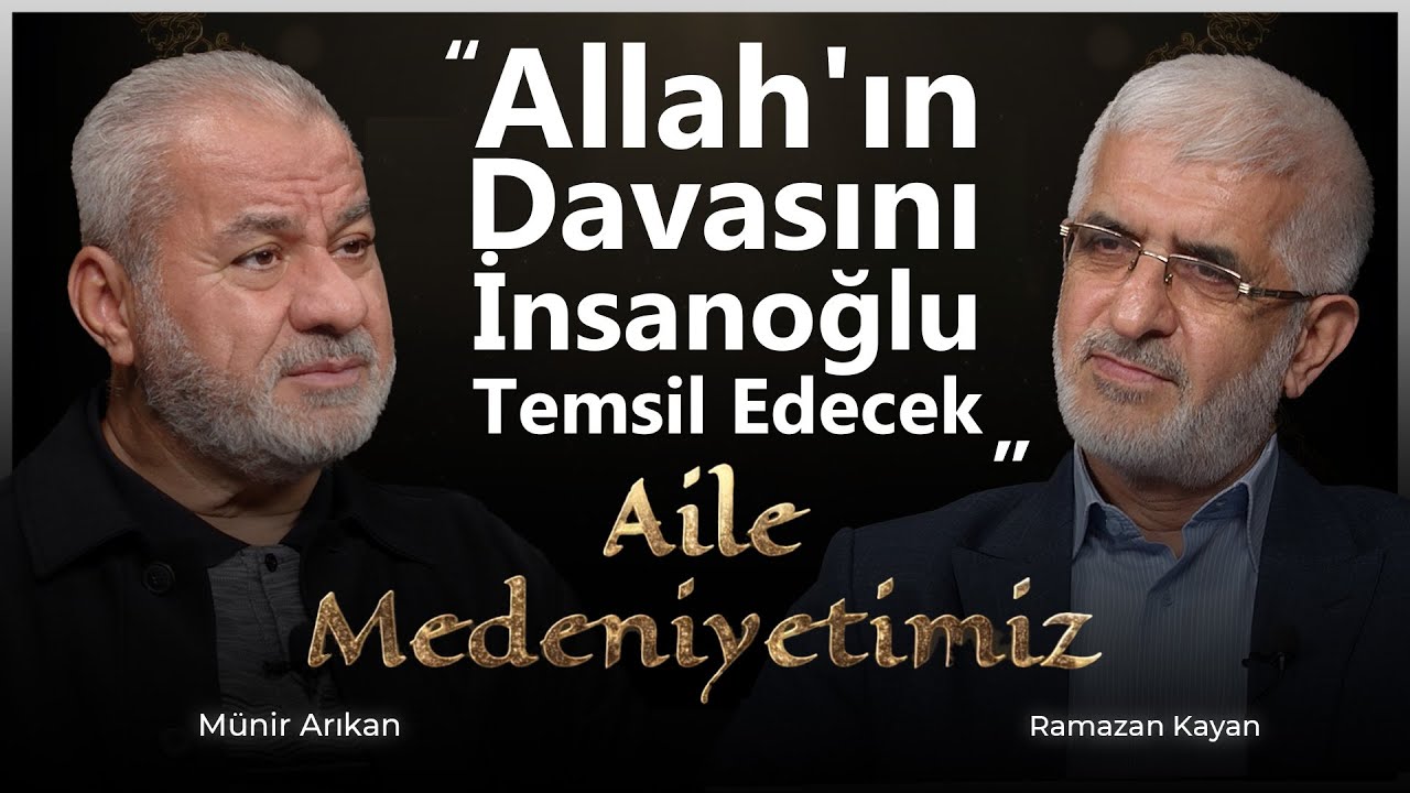 Allah'ın Davasını İnsanoğlu Temsil Edecek | Aile Medeniyetimiz - Ramazan Kayan