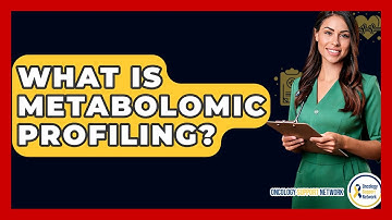 What Is Metabolomic Profiling? - Oncology Support Network