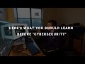 What You Should Learn Before "Cybersecurity"