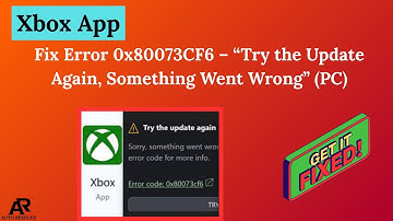 Fix Xbox App Error 0x80073CF6 – “Try the Update Again, Something Went Wrong” (PC)