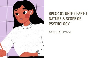 BPCC-101 UNIT-2 PART-1 NATURE AND SCOPE OF PSYCHOLOGY AANCHAL TYAGI [ BAPCH IGNOU]