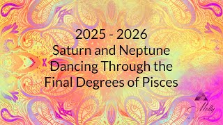 2025-2026 Astrology - Saturn and Neptune Dancing Through The Final Degrees of Pisces