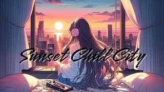 【Sunset Chill City】Chill beats to relax/Study To/リラックス/ストレス解消/安眠効果/フリーBGM/作業用/夕暮れ音楽