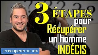 3 ETAPES POUR RÉCUPÉRER UN HOMME INDÉCIS