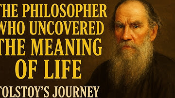 The Philosopher Who Uncovered the Meaning of Life: Tolstoy’s Journey