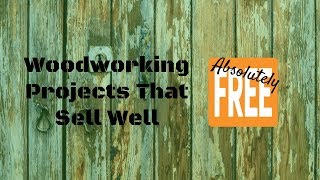 Woodworking Projects That Sell Well Woodworking Projects That Sell Well Absolutely FREE! Hey guys, if you