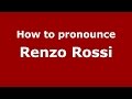 How to pronounce Renzo Rossi (Italian/Italy)  - PronounceNames.com