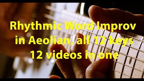 Aeolian & har. min. - Rhythmic Word Improv IN ALL 12 KEYS