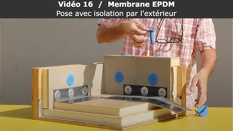 Vidéo 16 / Membrane EPDM - Pose avec isolation par l'extérieur