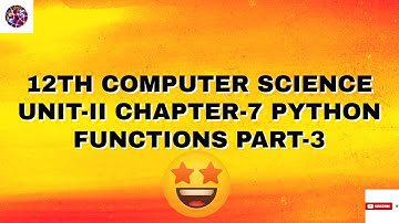12th Computer Science Unit - II Chapter - 7 PYTHON FUNCTIONS Part - 3
