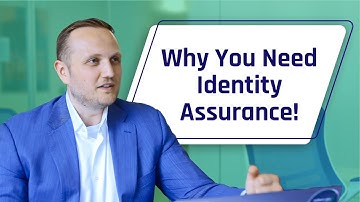 What is Identity Assurance and Why Do You Need It?