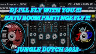 DJ I'LL FLY WITH YOU !!! SATU ROOM PASTI NGE FLY !!! | JUNGLE DUTCH FULL BASS TERBARU 2022.