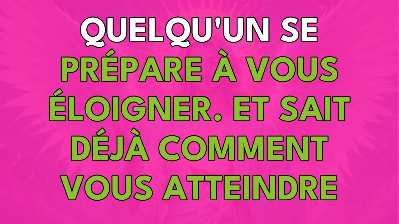 QUELQU'UN SE PRÉPARE À VOUS ÉLOIGNER... ET SAIT DÉJÀ COMMENT...