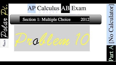2012 AP Calculus AB Multiple Choice [Part A]- (Problem 10)