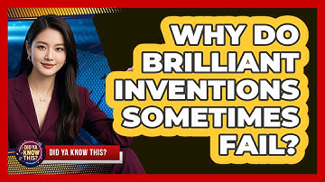 Why Do Brilliant Inventions Sometimes Fail? - Did Ya Know This